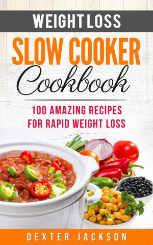 Book cover of Weight Loss Slow Cooker Cookbook: 100 Amazing Recipes for Rapid Weight Loss