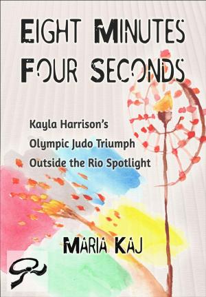 Book cover of Eight Minutes, Four Seconds: Kayla Harrison’s Olympic Judo Triumph Outside the Rio Spotlight