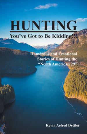 Cover of the book Hunting: You’Ve Got to Be Kidding! by K.G. Gonzalez