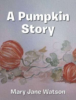 Cover of the book A Pumpkin Story by Paul A. Johnsgard, Paul A. Johnsgard, Paul A. Johnsgard