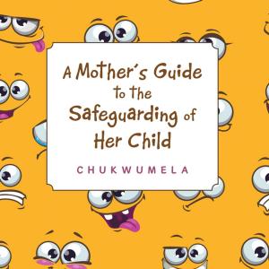 Cover of the book A Mother’S Guide to the Safeguarding of Her Child by Sandra Reid George