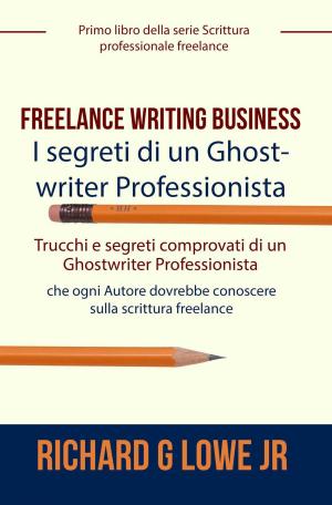 Cover of Freelance Writing Business - I segreti di un Ghostwriter Professionista