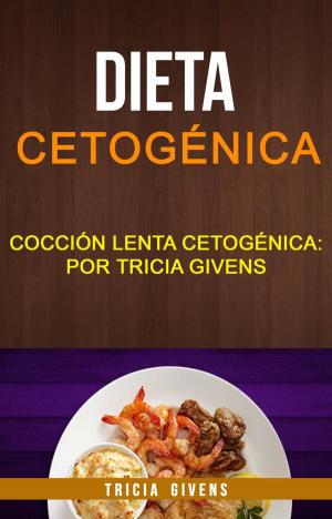 Book cover of Dieta cetogénica: Cocción lenta Cetogénica: por Tricia Givens