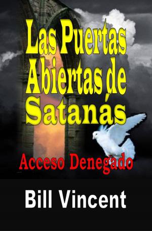 Cover of the book Las Puertas Abiertas de Satanás: Acceso Denegado by Dr. C. H. E. Sadaphal