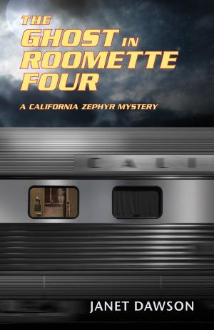 Cover of the book The Ghost in Roomette Four, A California Zephyr Mystery by Albert A, Bell, Jr.
