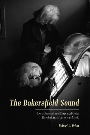 Cover of the book The Bakersfield Sound by Beth Pratt-Bergstrom, Collin O'Mara (Foreword)
