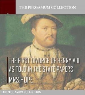bigCover of the book The First Divorce of Henry VIII As Told in the State Papers by 