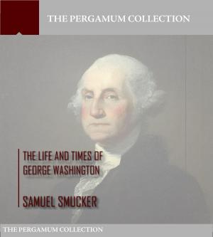 Cover of the book The Life and Times of George Washington by Josephus