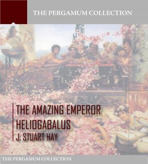 Cover of the book The Amazing Emperor Heliogabalus by Robert Louis Stevenson
