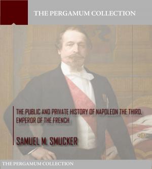Book cover of The Public and Private History of Napoleon the Third, Emperor of the French