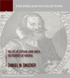 Cover of the book The Life of Captain John Smith the Founder of Virginia by Richmal Crompton