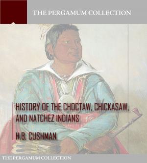 Cover of the book History of the Choctaw, Chickasaw, and Natchez Indians by Kevin Cable