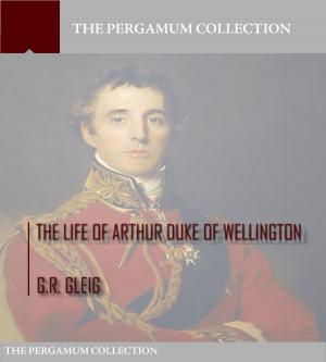 Cover of the book The Life of Arthur Duke of Wellington by Robert Louis Stevenson