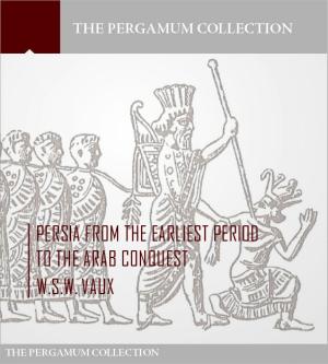 Cover of the book Persia from the Earliest Period to the Arab Conquest by Charles River Editors