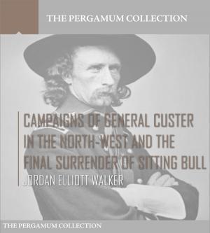 bigCover of the book Campaigns of General Custer in the North-West and the Final Surrender of Sitting Bull by 