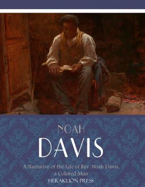 Cover of the book A Narrative of the Life of Rev. Noah Davis, a Colored Man by Thomas Jefferson, Samuel Adams, James Otis & Thomas Paine