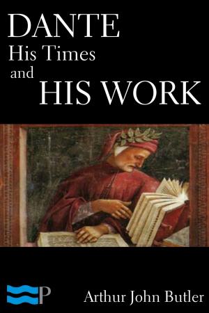 Book cover of Dante: His Times and His Work
