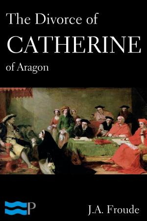 Cover of the book The Divorce of Catherine of Aragon by Rev. Asa Mahan