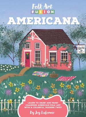 Cover of the book Folk Art Fusion: Americana by Colin Gilbert, Dylan Gilbert, Gilbert, Guzman, Razo, Robinson, Runyen, Schmidt