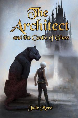 Cover of the book The Architect and the Castle of Glass by J.R. Loveless