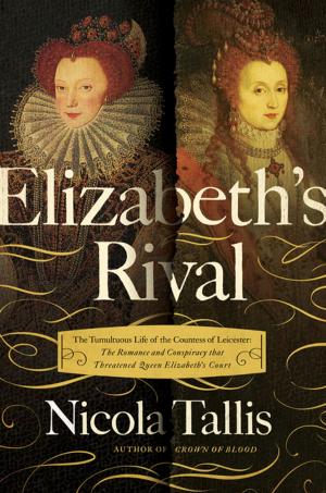 Cover of Elizabeth's Rival: The Tumultuous Life of the Countess of Leicester: The Romance and Conspiracy that Threatened Queen Elizabeth's Court