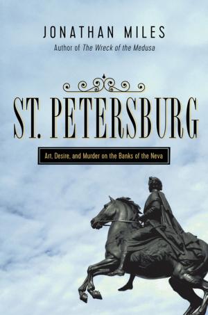 Cover of the book St. Petersburg: Madness, Murder, and Art on the Banks of the Neva by Lawrence Goldstone