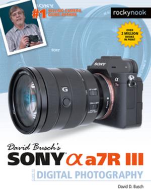 Cover of the book David Busch's Sony Alpha a7R III Guide to Digital Photography by Sean McCormack