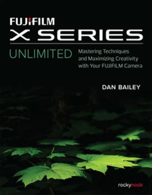 Cover of the book FUJIFILM X Series Unlimited by Roberto Valenzuela