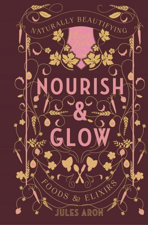 Cover of the book Nourish & Glow: Naturally Beautifying Foods & Elixirs (Pretty Zen) by Delia Cabe