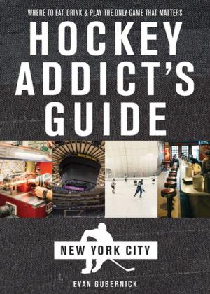 Cover of Hockey Addict's Guide New York City: Where to Eat, Drink & Play the Only Game That Matters (Hockey Addict City Guides)