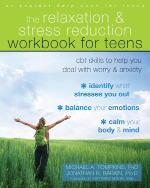 Cover of the book The Relaxation and Stress Reduction Workbook for Teens by Cassandra Vieten, PhD, Shelley Scammell, PsyD