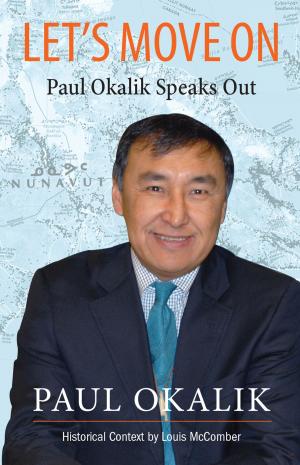 Cover of the book Let's Move On, Paul Okalik Speaks Out by Stephen Gowans