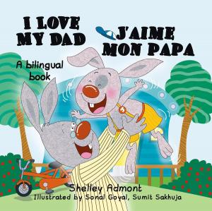 Cover of the book I Love My Dad J’aime mon papa by Shelley Admont, KidKiddos Books