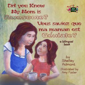 Cover of the book Did You Know My Mom is Awesome? Vous saviez que ma maman est géniale ? by KidKiddos Books