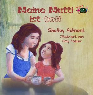 Cover of the book Meine Mutti ist toll by Shelley Admont, S.A. Publishing