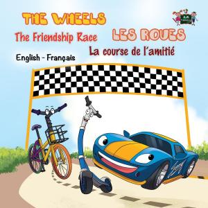 Cover of the book The Wheels Les Roues The Friendship Race La course de l’amitié by Shelley Admont, KidKiddos Books