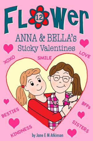 Cover of the book ANNA & BELLA's Sticky Valentines by Jane E M Atkinson