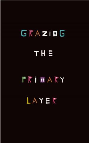 Cover of the book Grazing the Primary Layer by Matthew C. Gill