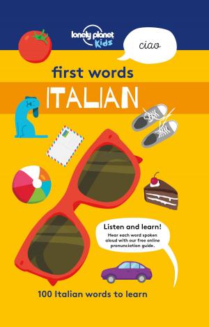 Cover of the book First Words - Italian by Lonely Planet, Karla Zimmerman, Kate Armstrong, Amy C Balfour, Ray Bartlett, Andrew Bender, Alison Bing, Cristian Bonetto, Gregor Clark, Bridget Gleeson