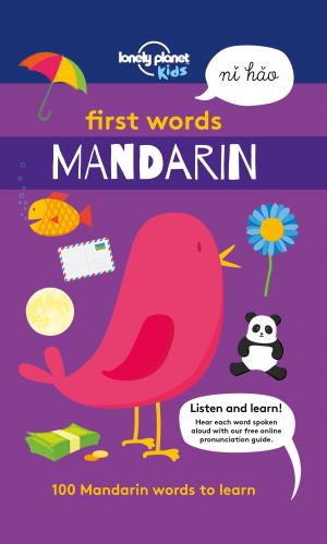Cover of the book First Words - Mandarin by Lonely Planet, Lonely Planet, Oliver Berry, Stuart Butler, Kerry Christiani, Fionn Davenport, Marc Di Duca, Belinda Dixon, Peter Dragicevich, Duncan Garwood, Anthony Ham