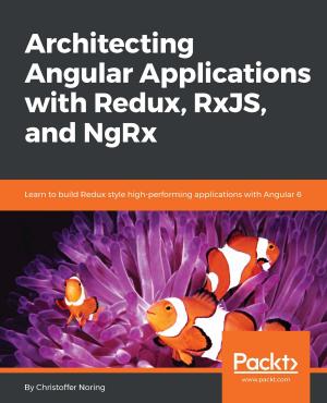 Cover of the book Architecting Angular Applications with Redux, RxJS, and NgRx by Fernando J. Miguel, Ray Bogman, Vladimir Kerkhoff, Bret Williams, Jonathan Bownds