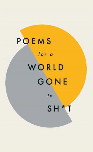 Cover of the book Poems for a world gone to sh*t by Tom Pollock
