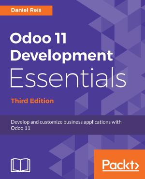 Cover of the book Odoo 11 Development Essentials by Ashwin Pajankar, Arush Kakkar, Matthew Poole, Richard Grimmett