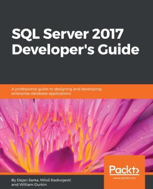 Cover of the book SQL Server 2017 Developer’s Guide by Mick Knutson, Robert Winch, Peter Mularien