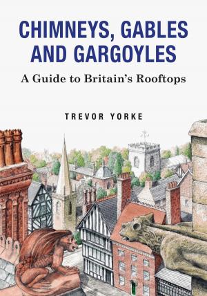 Cover of the book Chimneys, Gables and Gargoyles by Trevor Yorke