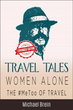 Cover of the book Travel Tales: Women Alone — The #MeToo of Travel! by Ben J West