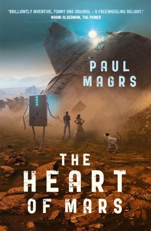 Cover of the book The Heart of Mars by Paul Magrs