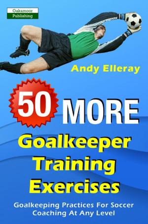 Book cover of 50 More Goalkeeper Training Exercises: Goalkeeping Practices For Soccer Coaching At Any Level