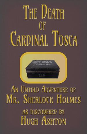 Cover of the book The Death of Cardinal Tosca: An Untold Adventure of Sherlock Holmes by Hugh Ashton