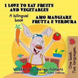 Cover of the book I Love to Eat Fruits and Vegetables Amo mangiare frutta e verdura by Shelley Admont